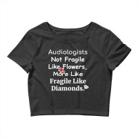 Audiologist Not Fragile Like Flowers More Like Fragile Like Diamonds F Crop Top | Artistshot