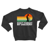 Don't Forget My Discount Old People Gag Toddler Sweatshirt | Artistshot