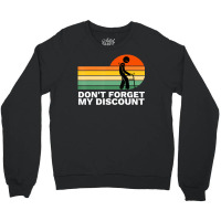 Don't Forget My Discount Old People Gag Crewneck Sweatshirt | Artistshot