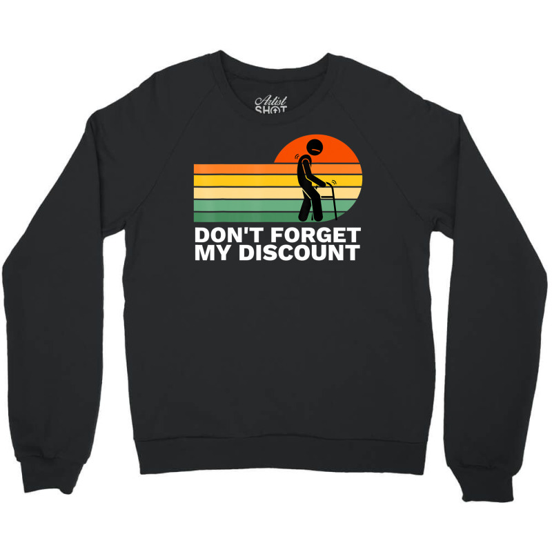 Don't Forget My Discount Old People Gag Crewneck Sweatshirt by rastyrocl | Artistshot