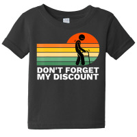 Don't Forget My Discount Old People Gag Baby Tee | Artistshot