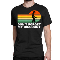 Don't Forget My Discount Old People Gag Classic T-shirt | Artistshot