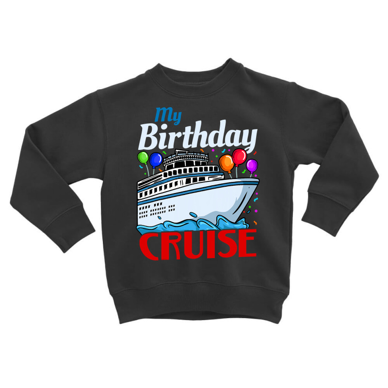 Birthday Cruise Toddler Sweatshirt | Artistshot