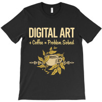 Problem Solved Coffee Digital Art Arts T-shirt | Artistshot