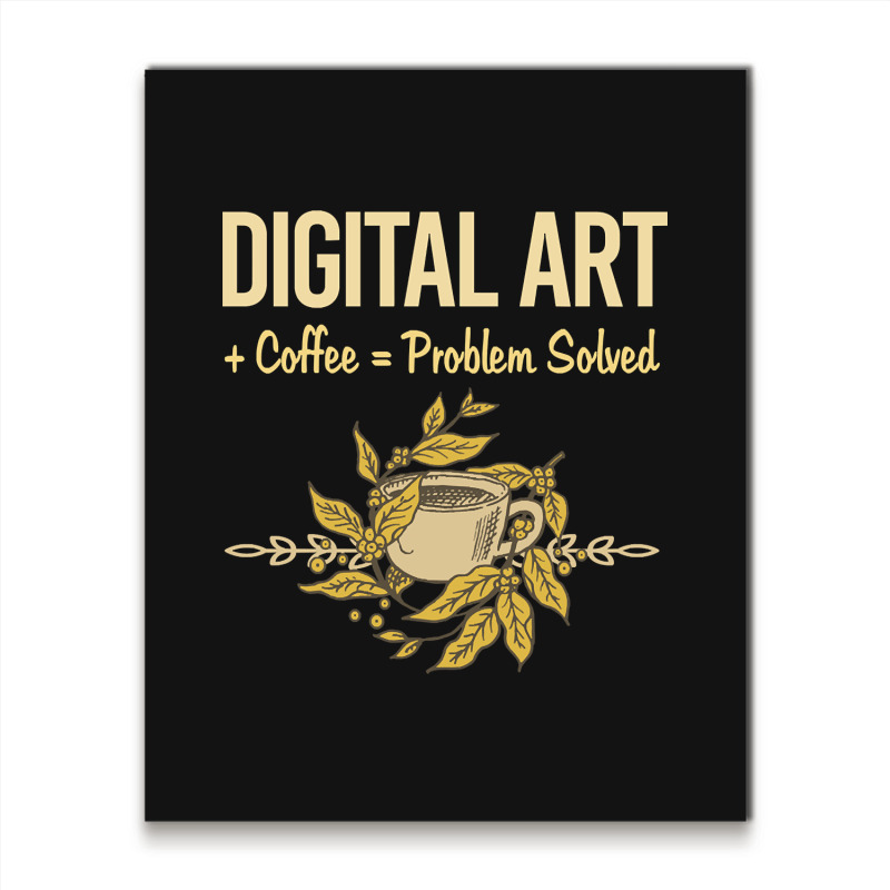 Problem Solved Coffee Digital Art Arts Metal Print Vertical | Artistshot