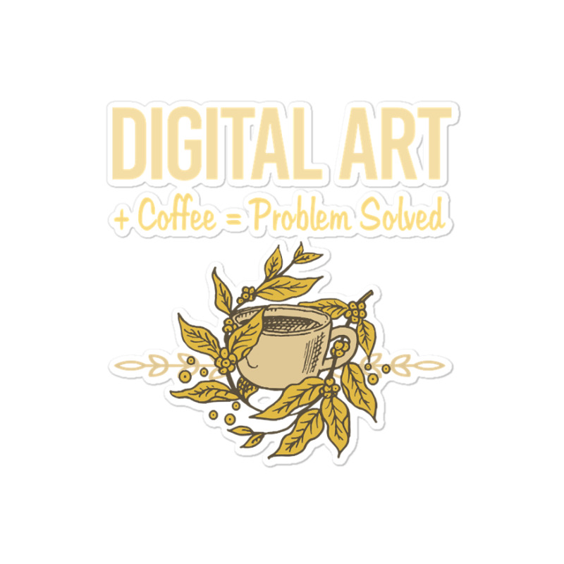 Problem Solved Coffee Digital Art Arts Sticker | Artistshot