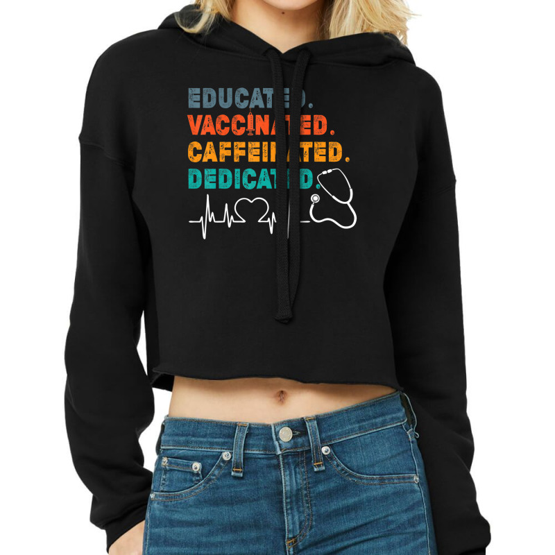 Educated Vaccinated Caffeinated Dedicated Nurse Cropped Hoodie by rastyrocl | Artistshot