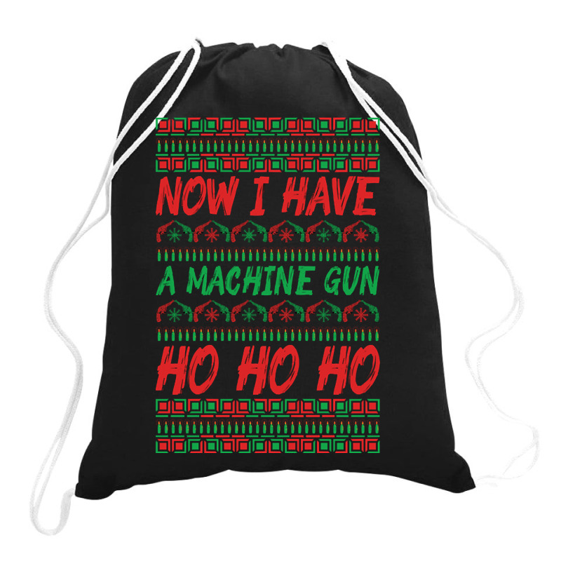 Now I Have A Machine Gun Ho Ho Ho-yzg4c Drawstring Bags | Artistshot