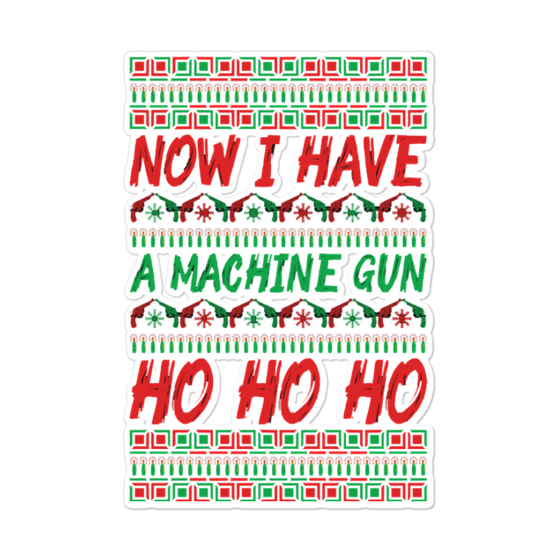 Now I Have A Machine Gun Ho Ho Ho-yzg4c Sticker | Artistshot