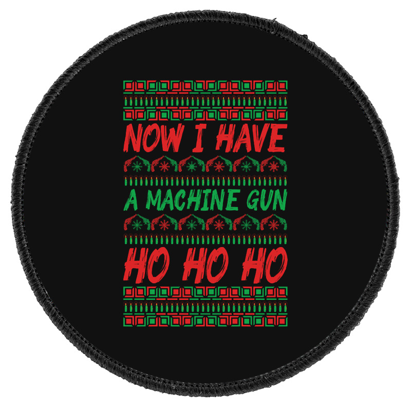 Now I Have A Machine Gun Ho Ho Ho-yzg4c Round Patch | Artistshot