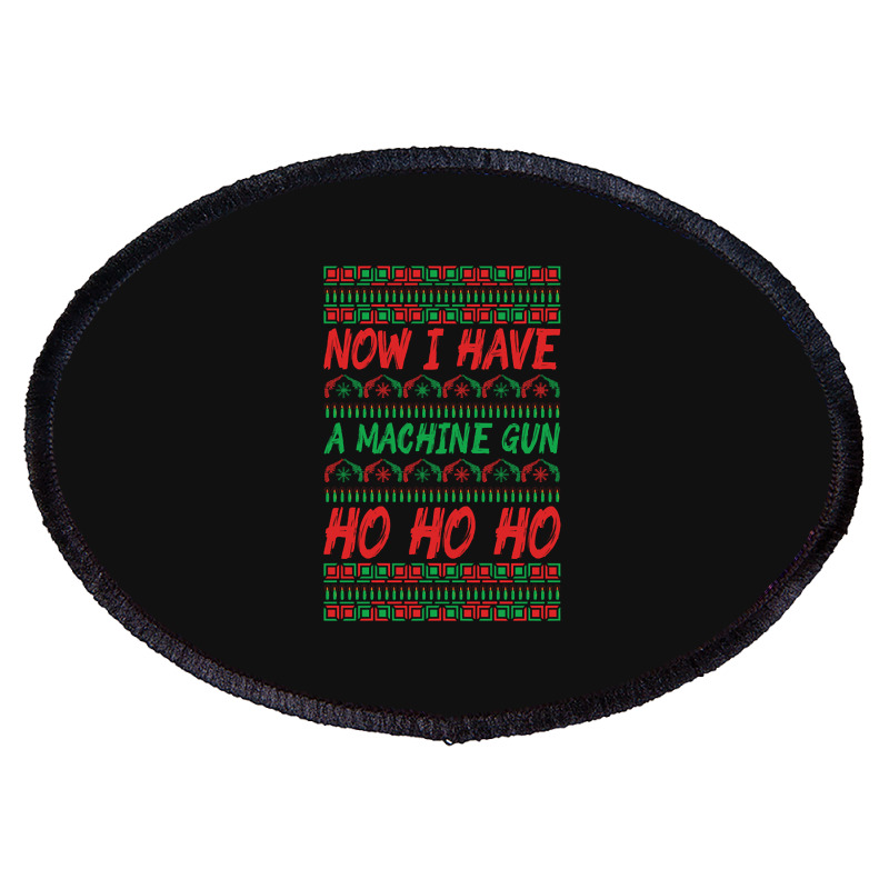 Now I Have A Machine Gun Ho Ho Ho-yzg4c Oval Patch | Artistshot