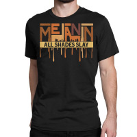 Melanin Every Shade Slays Love Your Skin Black Pride T Shirt Classic T-shirt | Artistshot