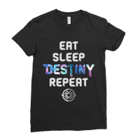 Eat Sleep Destiny Repeat  Gamers  Video Games Gaming Gift Ladies Fitted T-shirt | Artistshot