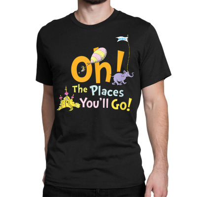 The Places You'll Go Classic T-shirt Designed By Bariteau Hannah