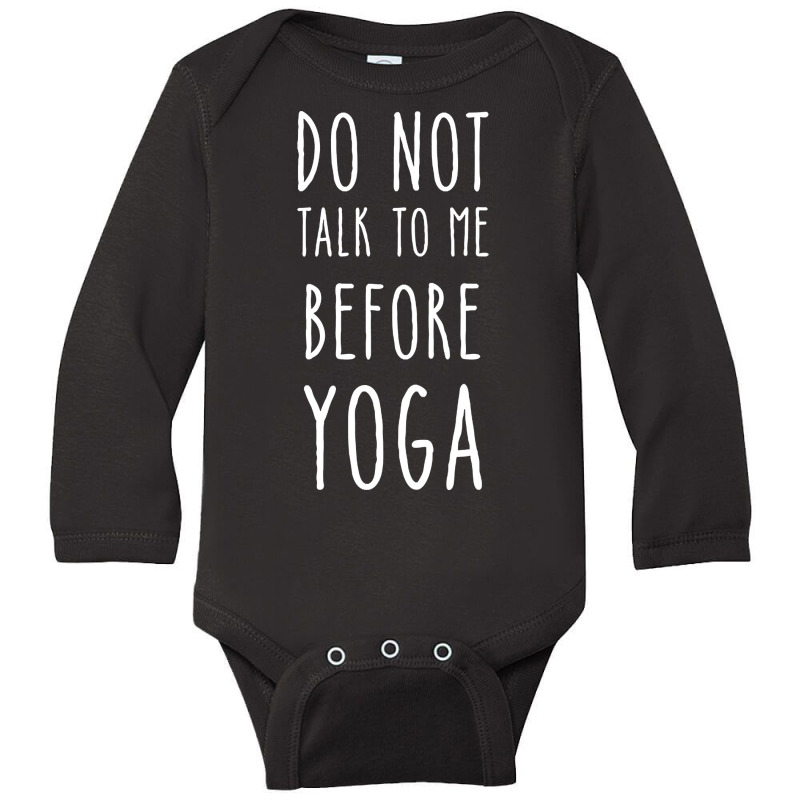 Don't Talk To Me Before Yoga Long Sleeve Baby Bodysuit by brumfieldportillo7vlpq8 | Artistshot