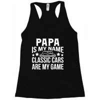 Papa Is My Name Classic Cars Are My Game Racerback Tank | Artistshot