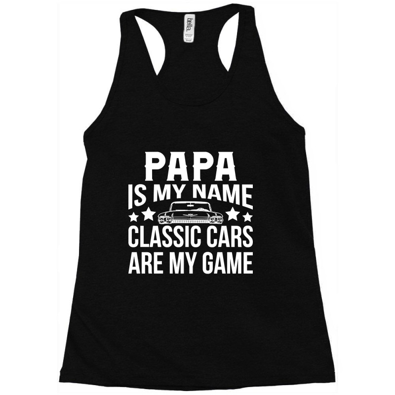 Papa Is My Name Classic Cars Are My Game Racerback Tank by Sierra Dennis | Artistshot