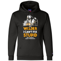 I Am A Welder I Cannot Fix Stupid (2) Champion Hoodie | Artistshot