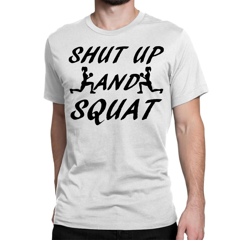 Shut Up And Squat Gym Fitness Workout Classic T-shirt by ShopYes | Artistshot