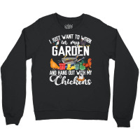 Chicken Chick I Just Want To Work In My Garden And Hand Out With My Ch Crewneck Sweatshirt | Artistshot