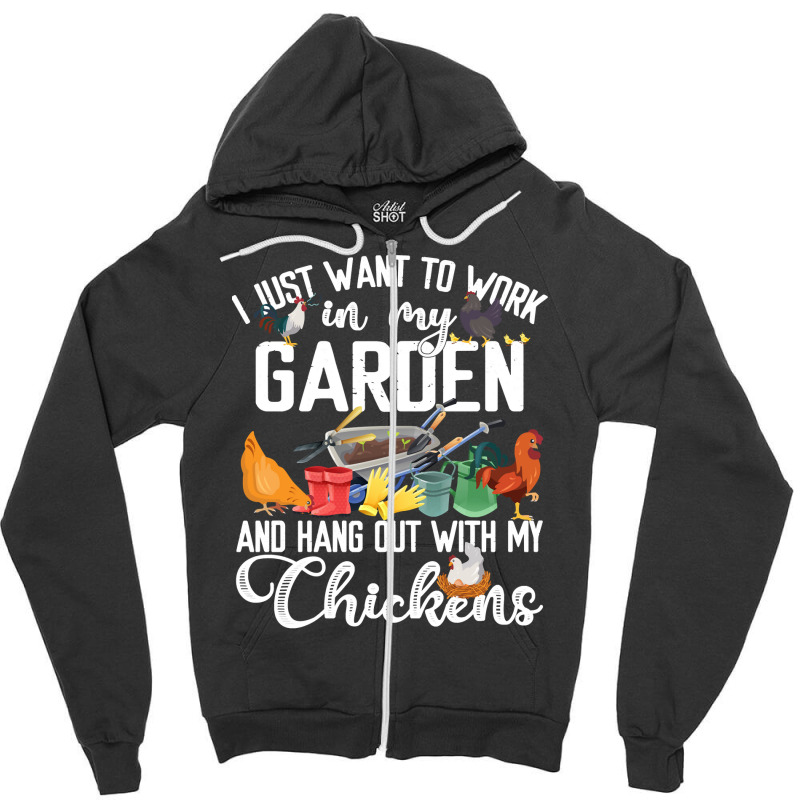 Chicken Chick I Just Want To Work In My Garden And Hand Out With My Ch Zipper Hoodie by stress | Artistshot