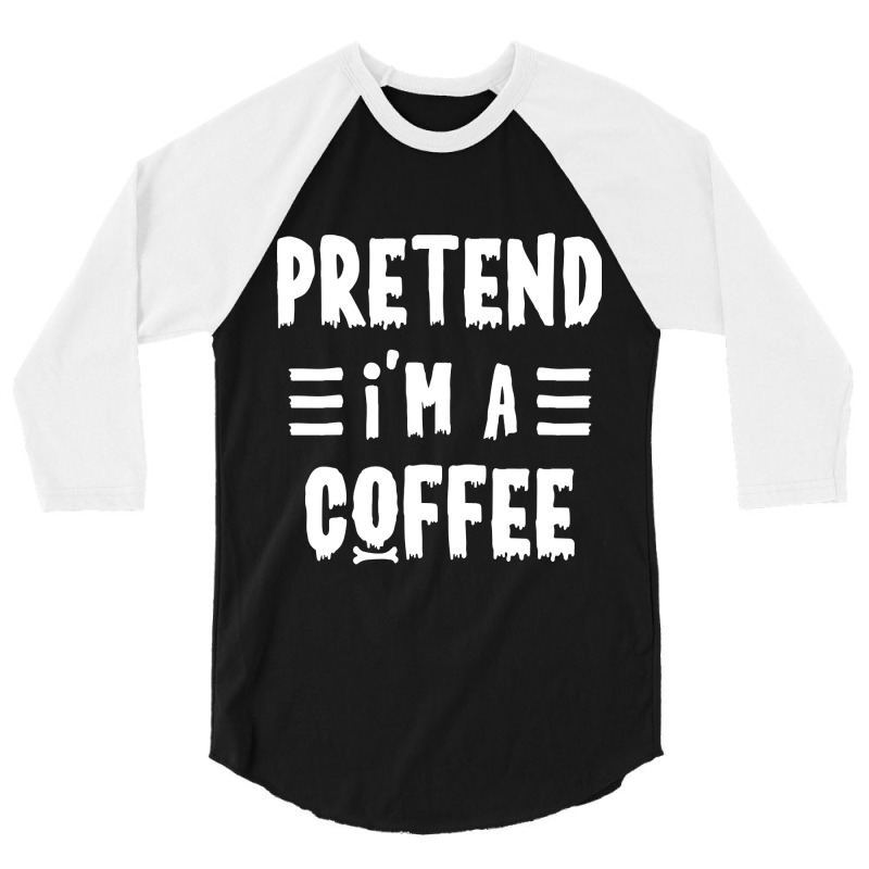 Pretend I'm A Coffee Funny Halloween Costume 3/4 Sleeve Shirt by Sierra Dennis | Artistshot