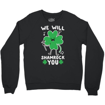 We Will Shamrock You Crewneck Sweatshirt Designed By Bariteau Hannah