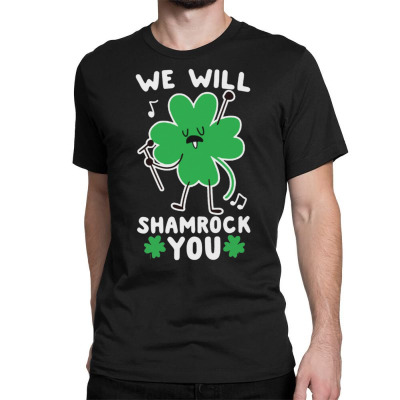 We Will Shamrock You Classic T-shirt Designed By Bariteau Hannah