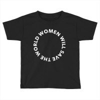 Women Will Save The World 2 Toddler T-shirt | Artistshot