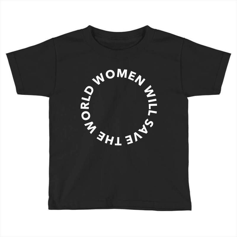 Women Will Save The World 2 Toddler T-shirt by seifertmurryq3jmxs | Artistshot