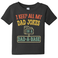 I Keep All My Dad Jokes In A Dad-a-base, Vintage Baby Tee | Artistshot