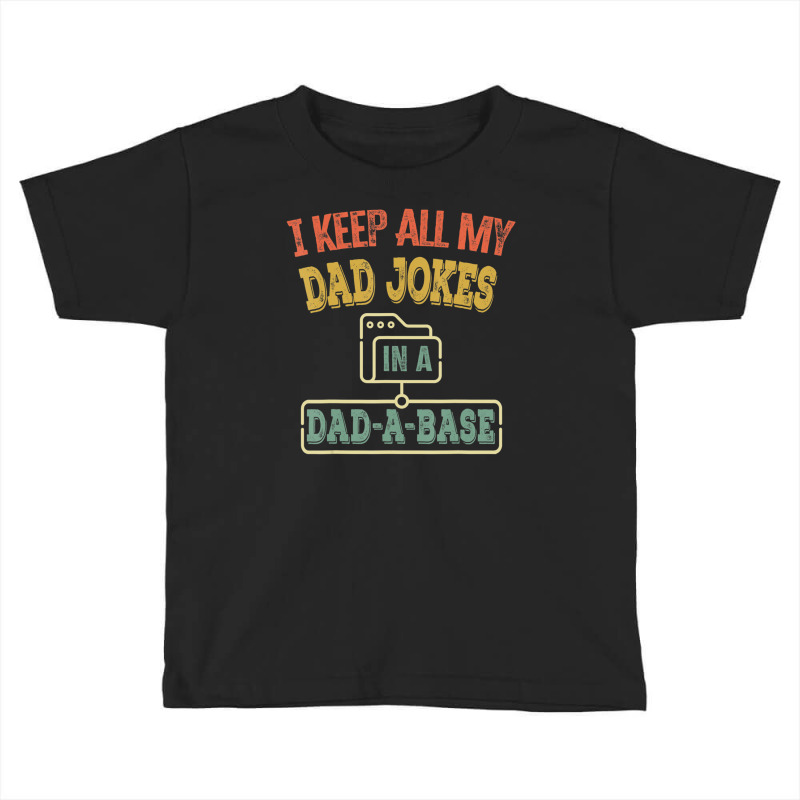 I Keep All My Dad Jokes In A Dad-a-base, Vintage Toddler T-shirt by fenderbendable | Artistshot