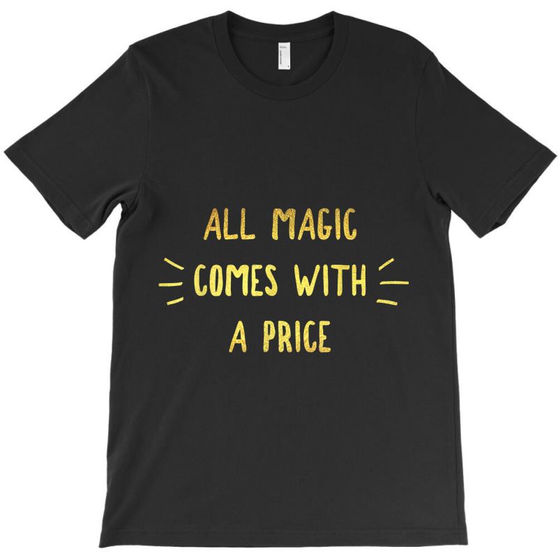 All Magic Comes With A Price Dearie Once Upon A Time T Shirt T-shirt | Artistshot