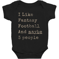 I Like Fantasy Football & Maybe 3 People Baby Bodysuit | Artistshot