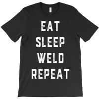 Weld Repeat Pipeliner Welding Pipeline Welder Gag T-shirt | Artistshot