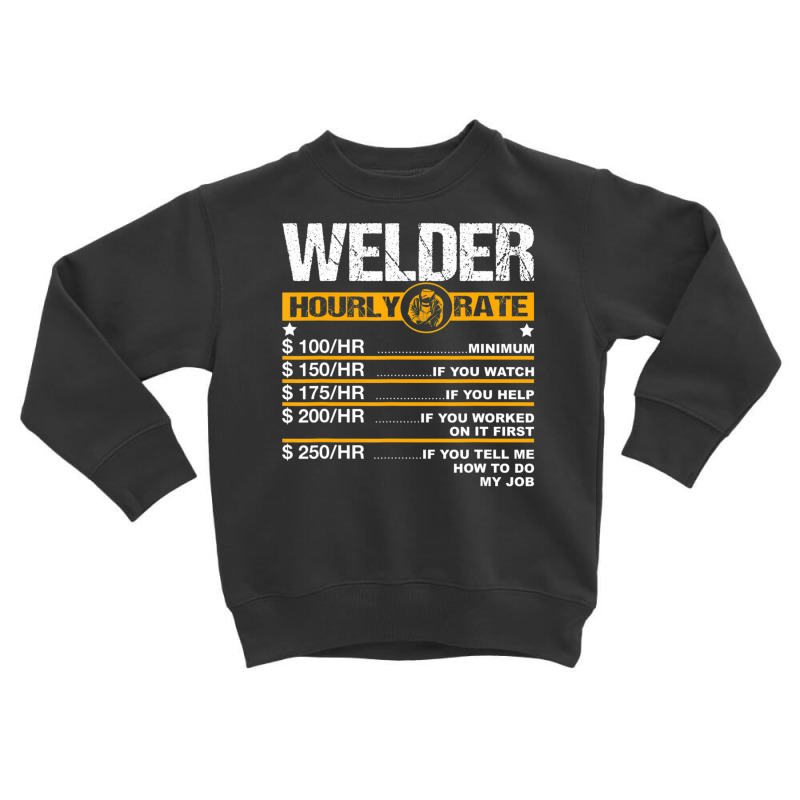 Welder Hourly Rate Welding Labor Rates Toddler Sweatshirt | Artistshot