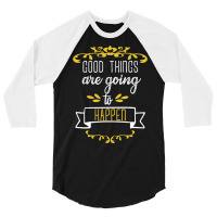 Good Things Are Going To Happen - Motivational Quotes 3/4 Sleeve Shirt | Artistshot