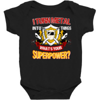 Welder Welding I Turn Metal Into Things Baby Bodysuit | Artistshot