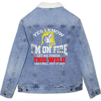 Welder Yes I Know I'm On Fire Let Me Finish Unisex Sherpa-lined Denim Jacket | Artistshot