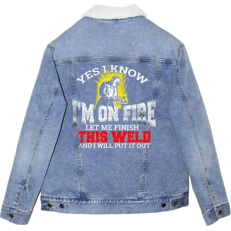 Welder Yes I Know I'm On Fire Let Me Finish Unisex Sherpa-lined Denim Jacket | Artistshot