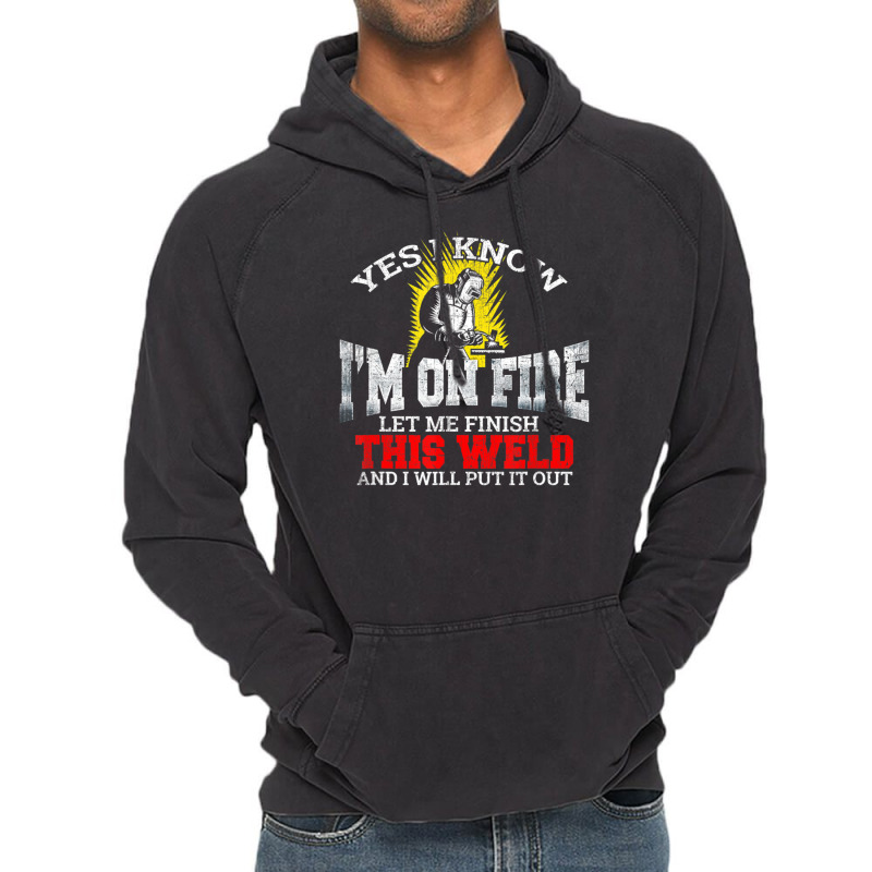 Welder Yes I Know I'm On Fire Let Me Finish Vintage Hoodie | Artistshot