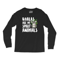 Koalas Are My Spirit Animals For Dark Long Sleeve Shirts | Artistshot