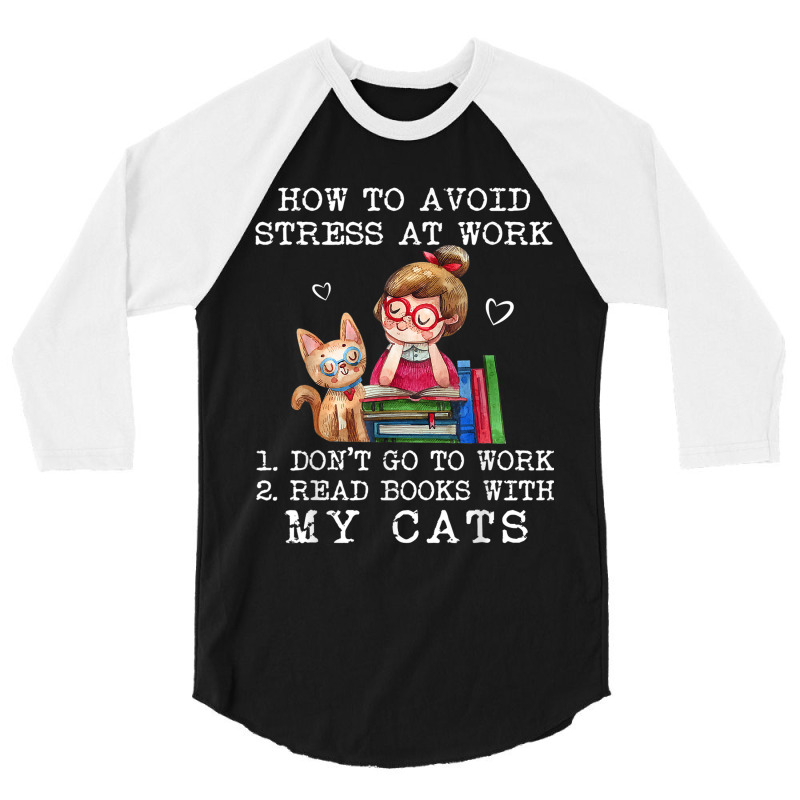 How To Avoid Stress At Work Read Books With My Cats 3/4 Sleeve Shirt by NICHOLASALACKY | Artistshot