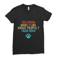 Funny You Know What I Like About People Their Dogs Dog Lover Ladies Fitted T-shirt | Artistshot