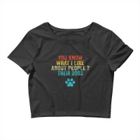 Funny You Know What I Like About People Their Dogs Dog Lover Crop Top | Artistshot