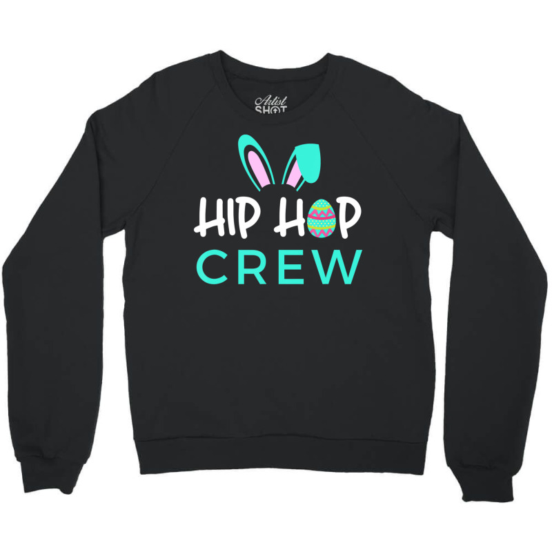 Hip Hop Crew Saying Cute Easter Bunny Ears, Egg Crewneck Sweatshirt by rastyrocl | Artistshot