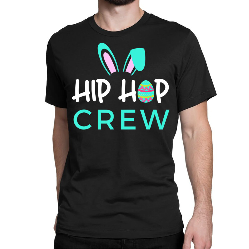 Hip Hop Crew Saying Cute Easter Bunny Ears, Egg Classic T-shirt by rastyrocl | Artistshot