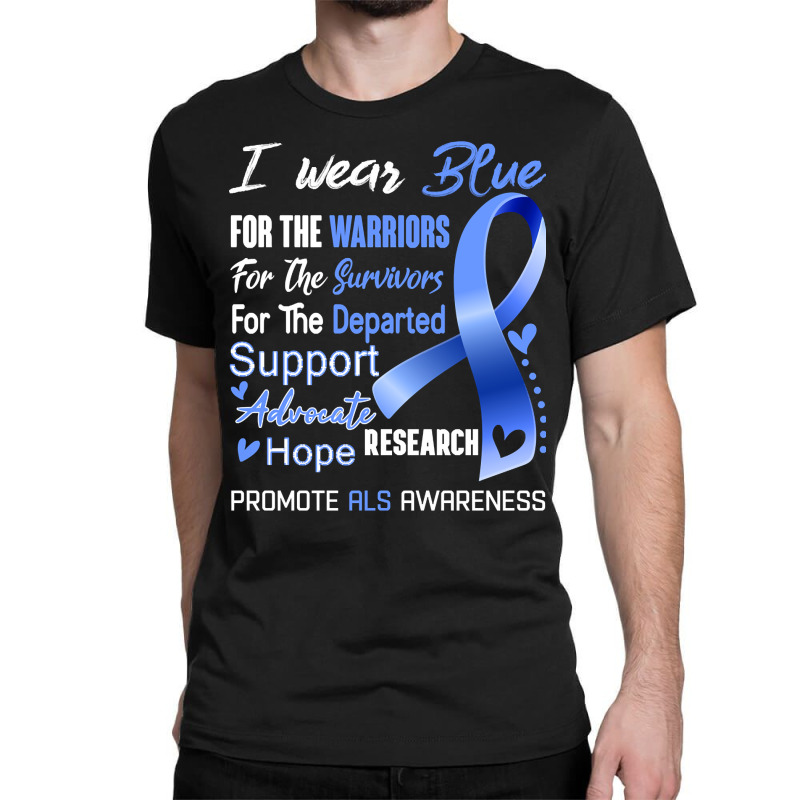 I Wear Blue For Als Awareness Support Als Warrior Gifts Classic T-shirt | Artistshot