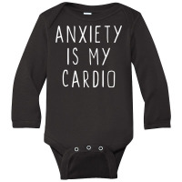 Anxiety Is My Cardio Funny Cute Gift Christmas Long Sleeve Baby Bodysuit | Artistshot