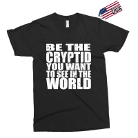 Be The Cryptid You Want To See In The World Exclusive T-shirt | Artistshot